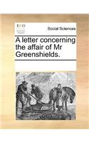 A letter concerning the affair of Mr Greenshields.: (English)