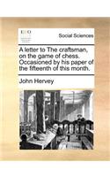 A letter to The craftsman, on the game of chess. Occasioned by his paper of the fifteenth of this month.: (English)