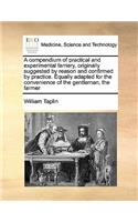 A compendium of practical and experimental farriery, originally suggested by reason and confirmed by practice. Equally adapted for the convenience of the gentleman, the farmer