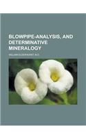 Blowpipe-Analysis, and Determinative Mineralogy