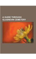 A Guide Through Glasnevin Cemetery: (English)