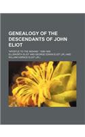 Genealogy of the Descendants of John Eliot; Apostle to the Indians. 1598-1905