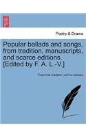 Popular Ballads and Songs, from Tradition, Manuscripts, and Scarce Editions. [Edited by F. A. L.-V.]