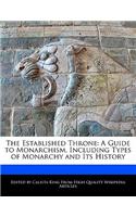 The Established Throne: A Guide to Monarchism, Including Types of Monarchy and Its History