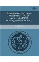Mindfulness-Based Stress Reduction (Mbsr) for Women with Ptsd Surviving Domestic Violence