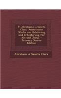 P. Abraham's a Sancta Clara, Auserlesene Werke Zur Belehrung Und Erheiterung Fur Alt Und Jung.