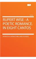 Rupert Wise: A Poetic Romance. in Eight Cantos