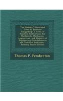 The Students' Illustrated Guide to Practical Draughting: A Series of Practical Instructions for Machinists, Mechanics, Apprentices, and Students at En