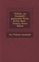 Wilhelm Von Humboldt's Gesammelte Werke, Dritter Band. - Primary Source Edition