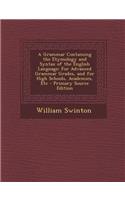 A Grammar Containing the Etymology and Syntax of the English Language: For Advanced Grammar Grades, and for High Schools, Academies, Etc