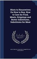Hints to Housewives On How to Buy, How to Care for Food, Meats, Drippings and Butter Substitutes, Substitutes for Meat