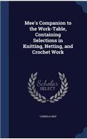 Mee's Companion to the Work-Table, Containing Selections in Knitting, Netting, and Crochet Work
