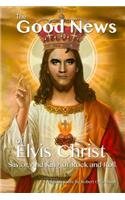 Good News of Elvis Christ, Savior and King of Rock and Roll