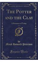 The Potter and the Clay, Vol. 8: A Romance of Today (Classic Reprint)