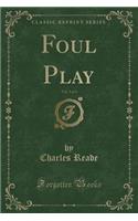 Foul Play, Vol. 3 of 3 (Classic Reprint): (English)