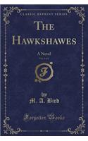 The Hawkshawes, Vol. 1 of 2: A Novel (Classic Reprint): A Novel (Classic Reprint)