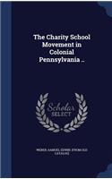 The Charity School Movement in Colonial Pennsylvania ..