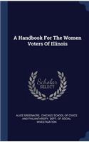 A Handbook For The Women Voters Of Illinois