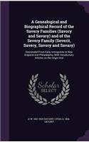 A Genealogical and Biographical Record of the Savery Families (Savory and Savary) and of the Severy Family (Severit, Savery, Savory and Savary)
