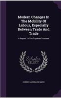 Modern Changes in the Mobility of Labour, Especially Between Trade and Trade