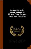 Letters Æsthetic, Social, and Moral, Written From Europe, Egypt, and Palestine