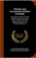 Writings and Translations of Myles Coverdale: Containing The old Faith, A Spiritual and Most Precious Pearl, Fruitful Lessons, A Treatise on the Lord's Supper, Order of the Church in Denmark, Ab