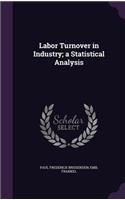 Labor Turnover in Industry; A Statistical Analysis