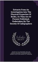 Extracts From An Investigation Into The Physical Properties Of Books, As They Are At Present Published, Undertaken By The Society Of Calligraphers