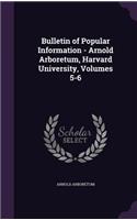 Bulletin of Popular Information - Arnold Arboretum, Harvard University, Volumes 5-6