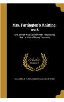 Mrs. Partington's Knitting-work: And, What Was Done by Her Plaguy Boy Ike: a Web of Many Textures