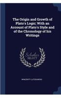 The Origin and Growth of Plato's Logic; With an Account of Plato's Style and of the Chronology of His Writings