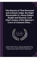 The Reports of That Reverend and Learned Judge, the Right Honourable Sr. Henry Hobart Knight and Baronet, Lord Chief Justice of His Majesty's Court of Common Pleas ..