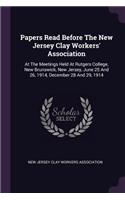 Papers Read Before The New Jersey Clay Workers' Association: At The Meetings Held At Rutgers College, New Brunswick, New Jersey, June 25 And 26, 1914, December 28 And 29, 1914