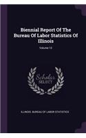Biennial Report of the Bureau of Labor Statistics of Illinois; Volume 12