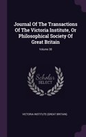 Journal Of The Transactions Of The Victoria Institute, Or Philosophical Society Of Great Britain; Volume 38