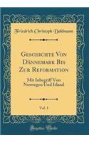 Geschichte Von Dännemark Bis Zur Reformation, Vol. 1: Mit Inbegriff Von Norwegen Und Island (Classic Reprint)