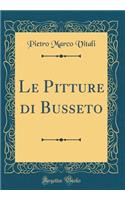 Le Pitture Di Busseto (Classic Reprint)