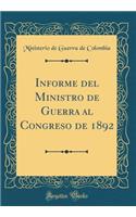 Informe del Ministro de Guerra Al Congreso de 1892 (Classic Reprint)