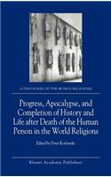 Progress, Apocalypse, and Completion of History and Life After Death of the Human Person in the World Religions