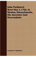 John Parkhurst, Born May 2, 1760, at Weston, Massachusetts, His Ancestors and Descendants