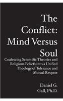 Conflict: Mind Versus Soul: Coalescing Scientific Theories and Religious Beliefs into a Unified Theology of Tolerance and Mutual Respect