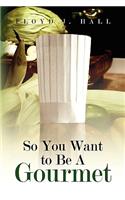So You Want to Be a Gourmet