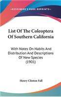 List Of The Coleoptera Of Southern California: With Notes On Habits And Distribution And Descriptions Of New Species (1901)