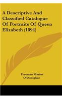 Descriptive And Classified Catalogue Of Portraits Of Queen Elizabeth (1894)