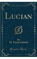 Lucian (Classic Reprint)