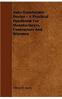 Auto-Transformer Design - A Practical Handbook for Manufacturers, Contractors and Wiremen