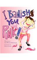 I Banish You, Pink!: (English)