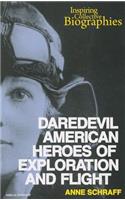Daredevil American Heroes of Exploration and Flight: (Inspiring Collective Biographies)