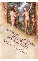 Amorous Appetites: A History of Sex and Food: A History of Sex and Food