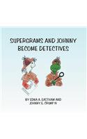 Supergrams and Johnny Become Detectives